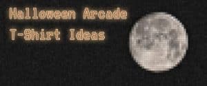 Halloween arcade T-Shirt ideas.
